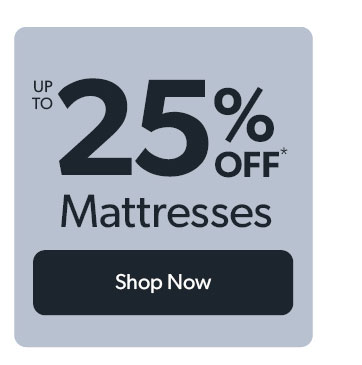 Up to 25 percent off Mattresses. Click to shop now