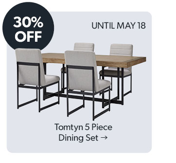 30 percent OFF. Until May 18 Click to shop the Tomtyn 5 Piece Dining Set