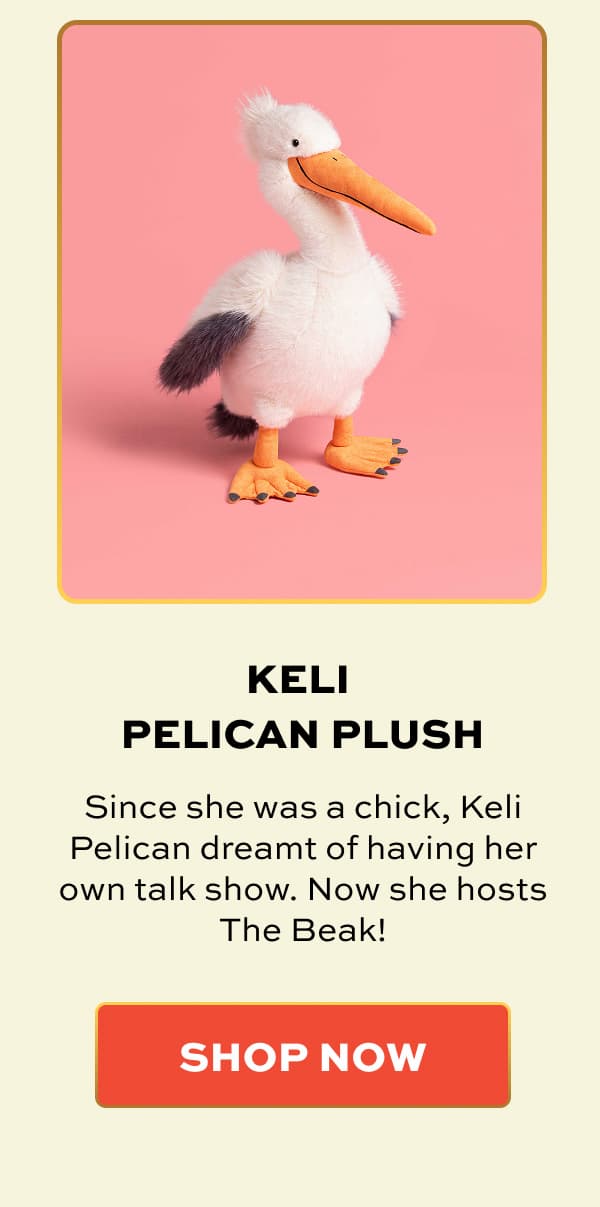 KELI PELICAN PLUSH | Since she was a chick, Keli Pelican dreamt of having her own talk show. Now she hosts The Beak! | SHOP NOW