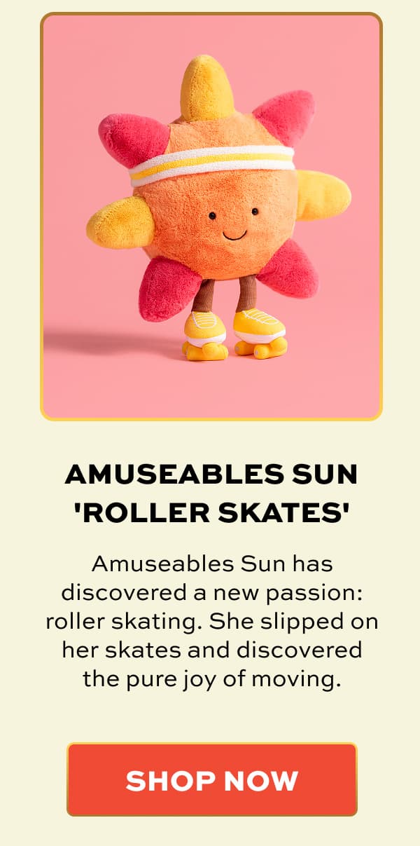 AMUSEABLES SUN 'ROLLER SKATES' | Amuseables Sun has discovered a new passion: roller skating. She slipped on her skates and discovered the pure joy of moving. | SHOP NOW