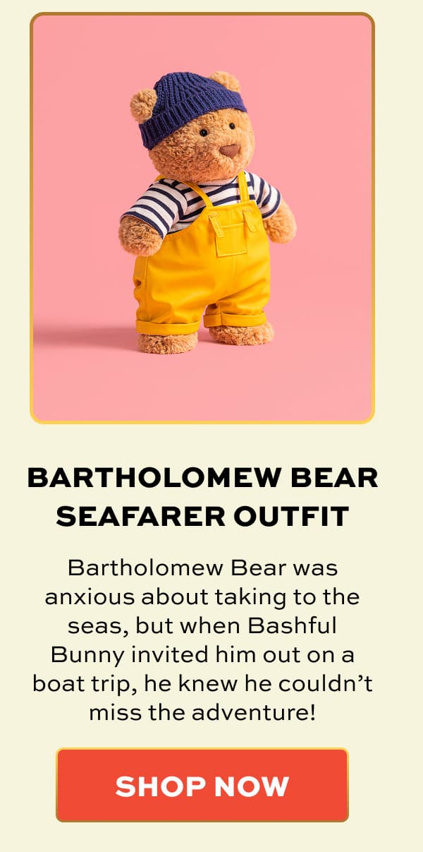 BARTHOLOMEW BEAR SEAFARER OUTFIT | Bartholomew Bear was anxious about taking to the seas, but when Bashful Bunny invited him out on a boat trip, he knew he couldn’t miss the adventure! | SHOP NOW