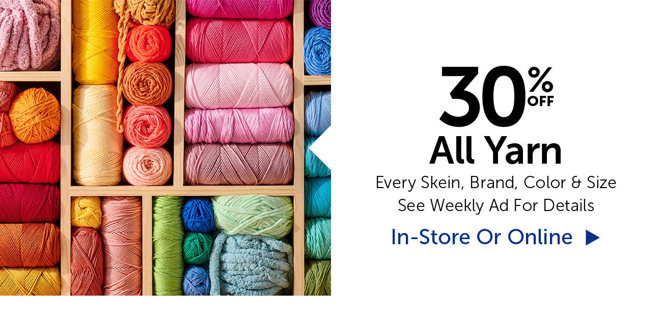 30% Off All Yarn - Every Skein, Brand, Color & Size
