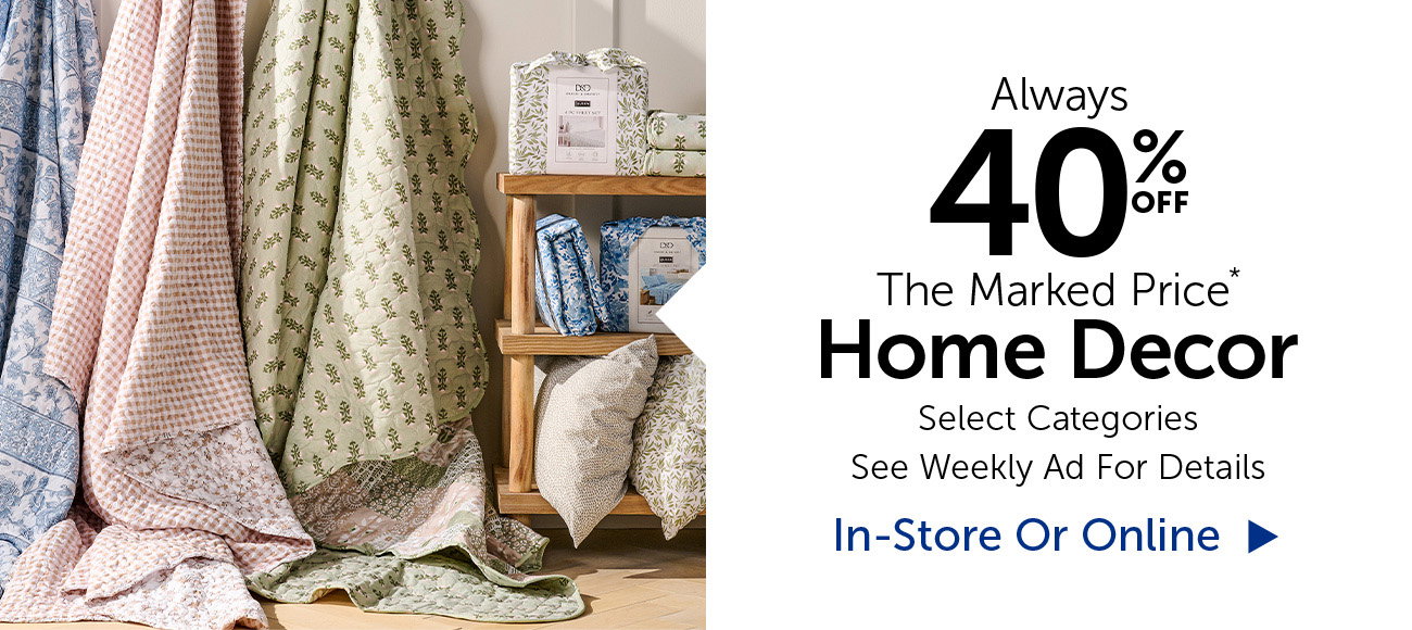Always 40% Off The Marked Price - Home Decor - Selection Will Vary By Store