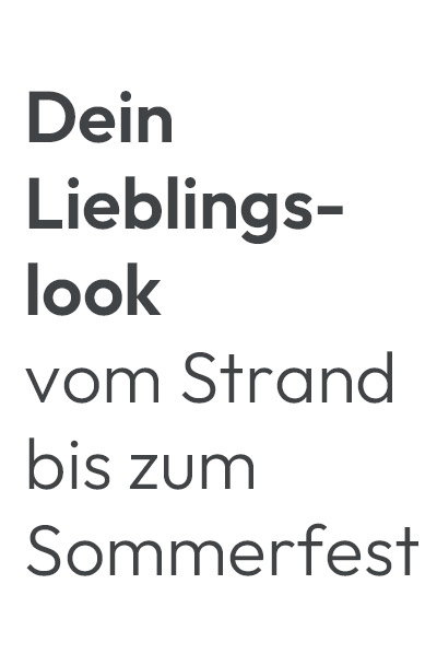 Dein Lieblingslook vom Strand bis zum Sommerfest