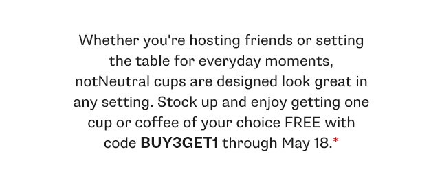Through May 18, stock up and enjoy getting one cup or coffee of your choice FREE with code BUY3GET1 through May 18.