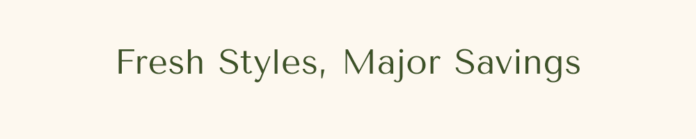Fresh Styles, Major Savings