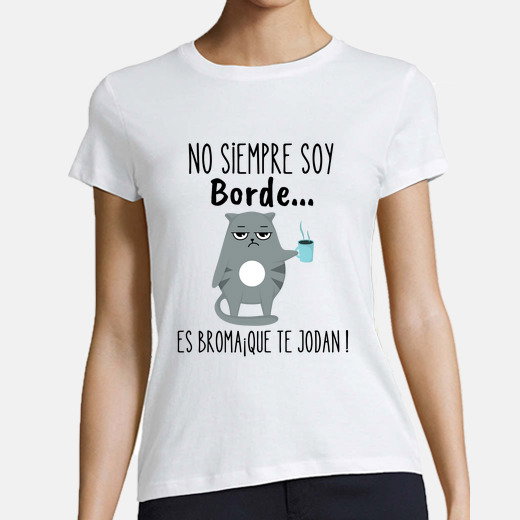 Camiseta mujer no siempre soy borde