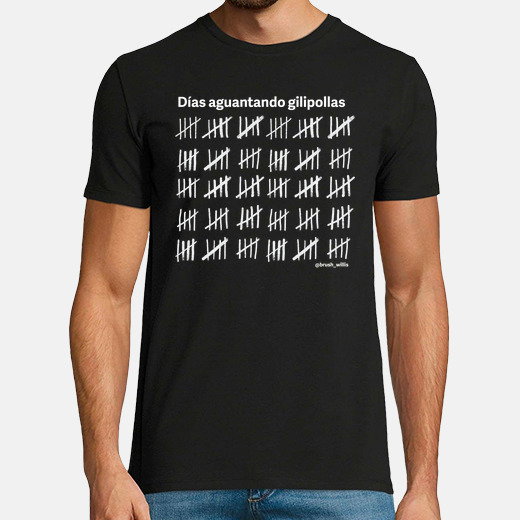 Camiseta dias aguantando gilipollas