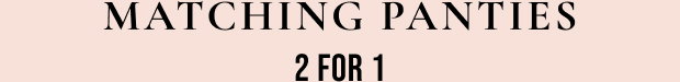 Matching panties 2 for 1