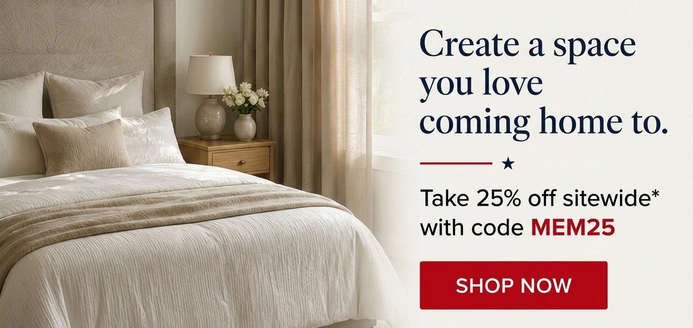 Create a space you love coming home to. 25% off sitewide with code: MEM25