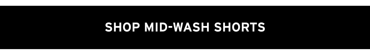 SHOP MID-WASH SHORTS