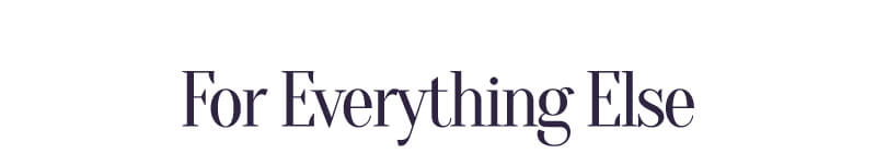 For Everything Else
