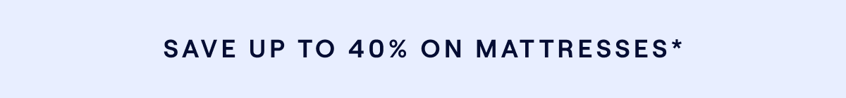 Save up to 40% on mattresses