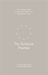 The Scripture Practice – A Four–Session Guide to Reading the Bible as an Apprentice to Jesus (Practicing the Way)