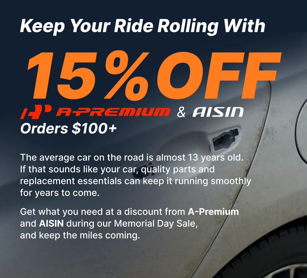 Keep Your Ride Rolling With | 15% Off A-Premium & AISIN Essentials | Use code: MEMDAY15