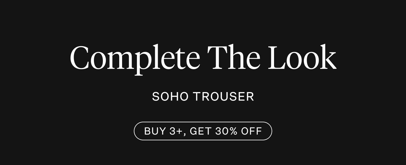 Complete the Look - SoHo Trouser