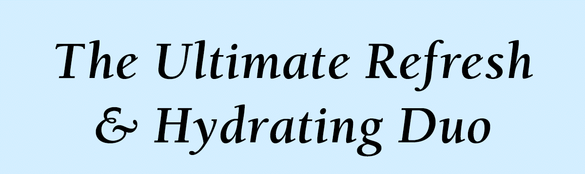 The Ultimate Refresh & Hydrating Duo
