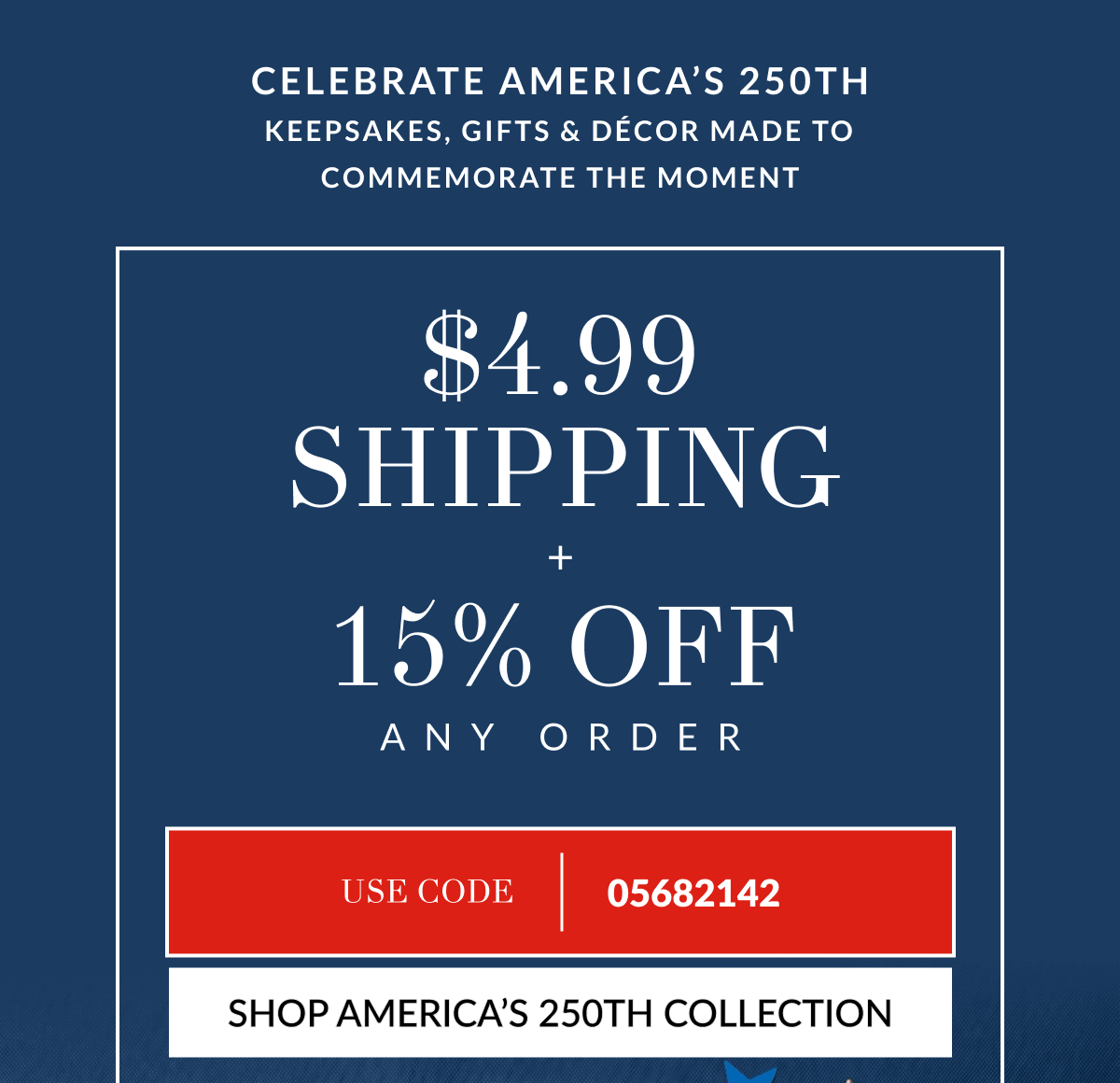 $4.99 Shipping + 15% Off Any Order. Use Code 05682142 [Click here to Shop America’s 250th Collection]