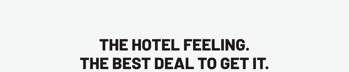 The hotel feeling. The best deal to get it.