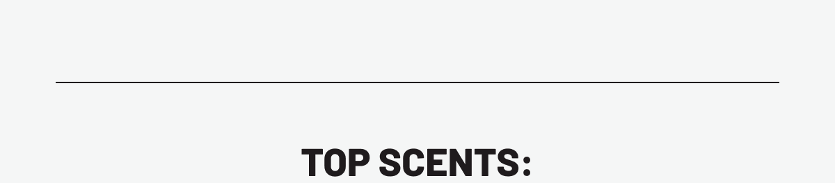 TOP SCENTS: