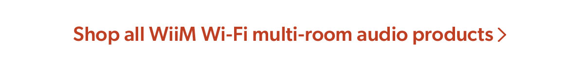 Shop all WiiM Wi-Fi multi-room audio products