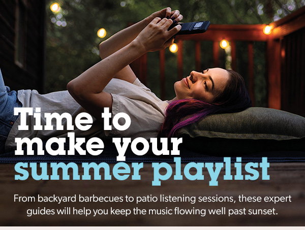 Time to make your summer playlist. From backyard barbecues to patio listening sessions, these expert guides will help you keep the music flowing well past sunset.