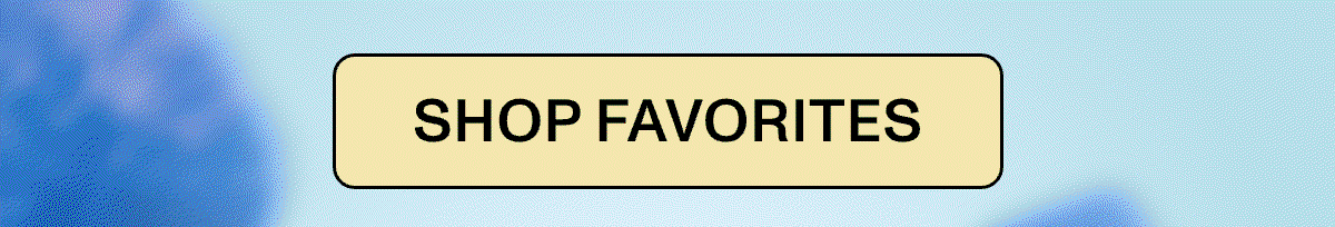  >> SHOP FAVORITES <<