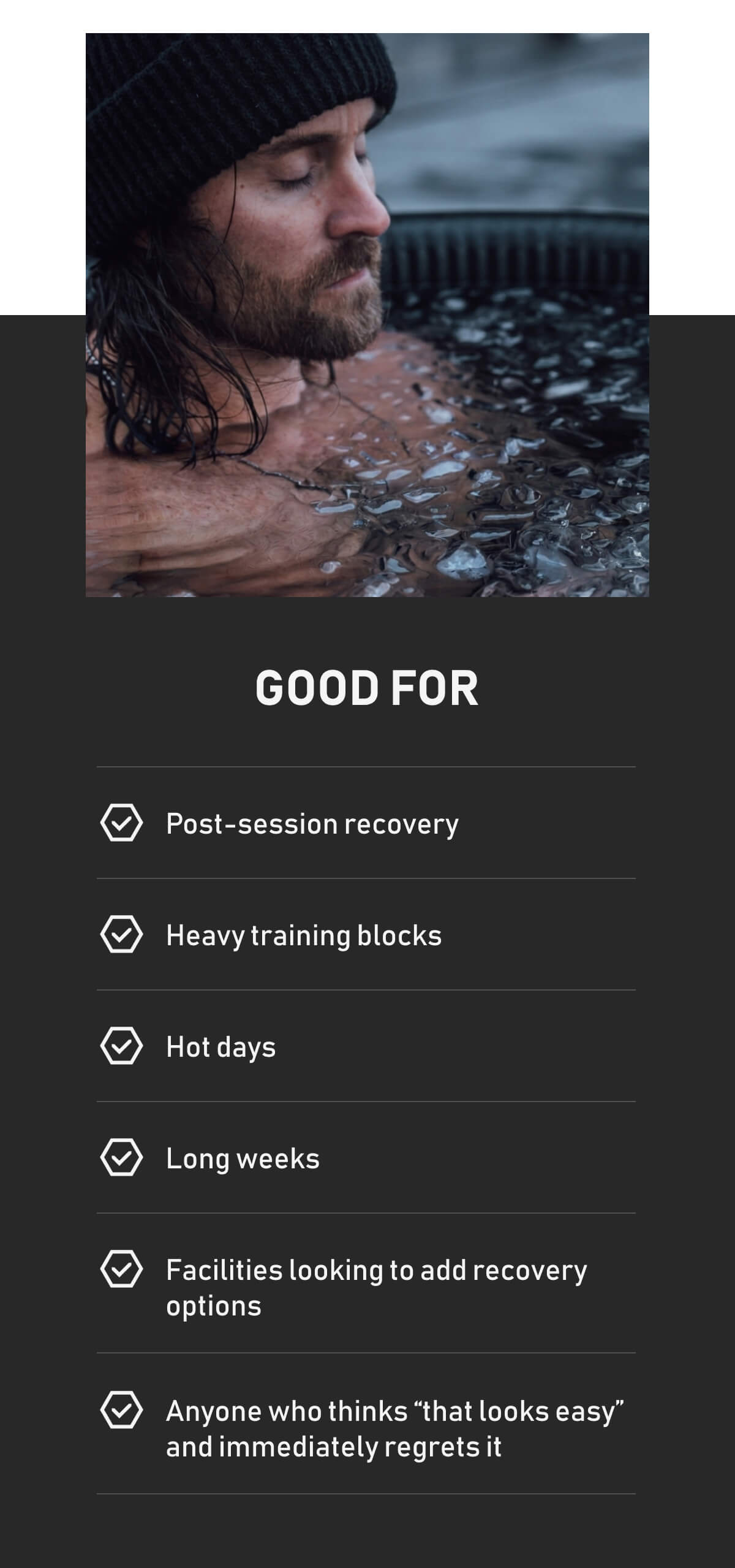 Good for Post-session recovery Heavy training blocks Hot days Long weeks Facilities looking to add recovery options Anyone who thinks “that looks easy” and immediately regrets it