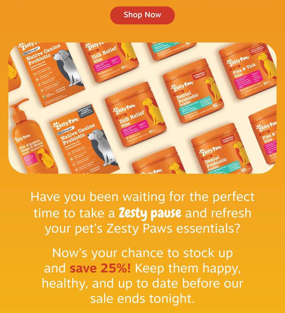 Have you been waiting for the perfect time to take a Zesty pause and refresh your pet's Zesty Paws essentials? Now's your chance to stock up and save 25%! Keep them happy, healthy, and up to date before our sale ends tonight.