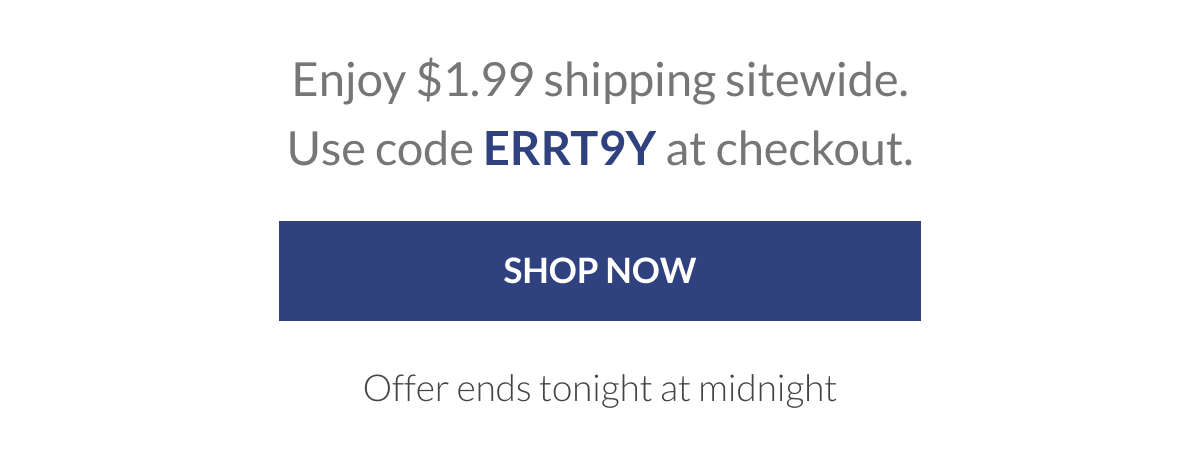 Enjoy $1.99 shipping sitewide. Use code ERRT9Y at checkout. [Click here to Shop now]