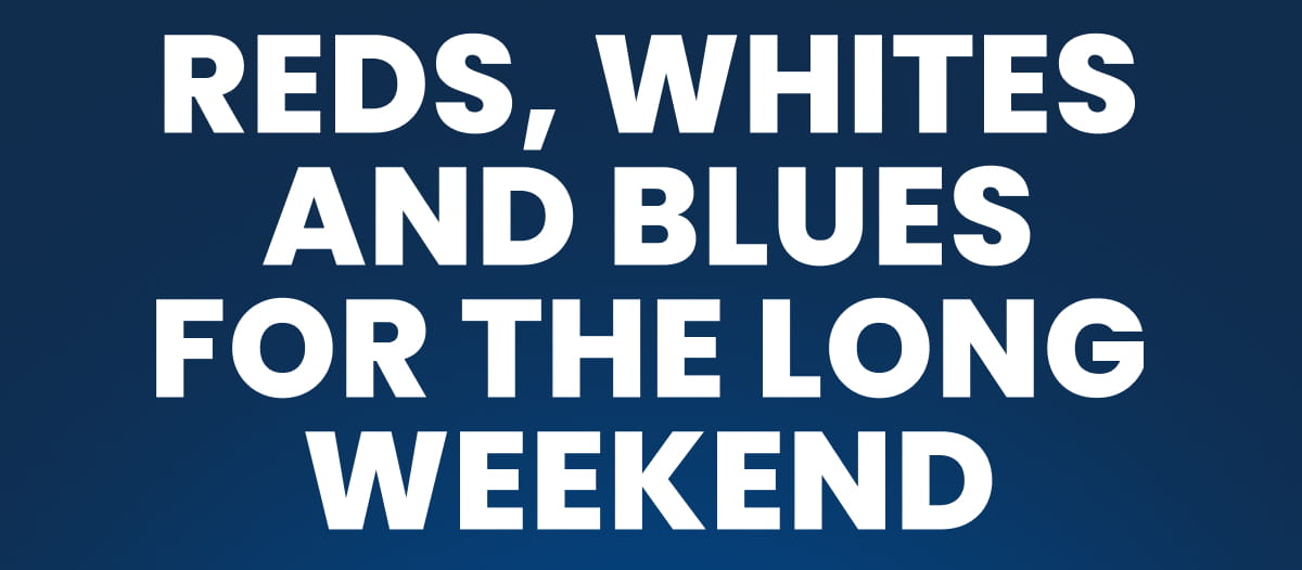 Reds, whites and blues for the long weekend