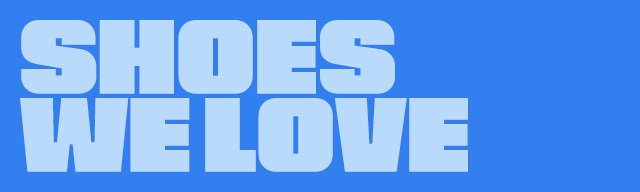 SHOES WE LOVE