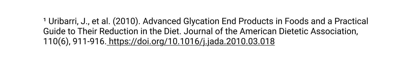 ¹ Uribarri, J., et al. (2010). Advanced Glycation End Products in Foods and a Practical Guide to Their Reduction in the Diet. Journal of the American Dietetic Association, 110(6), 911-916. https://doi.org/10.1016/j.jada.2010.03.018