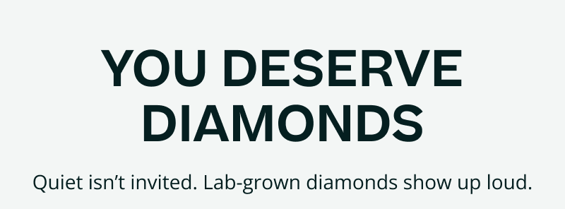 You deserve diamonds. Quiet is not invited. LGDs show up loud.