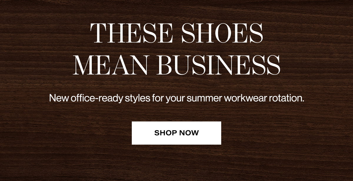 These Shoes Mean Business / New Office-ready Styles For Your Summer Workwear Rotation. | Shop Now