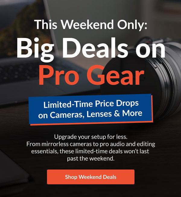 This Weekend Only: Big Deals on Pro Gear | Shop Weekend Deals