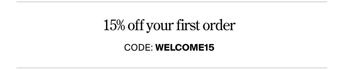 15% OFF YOUR FIRST ORDER