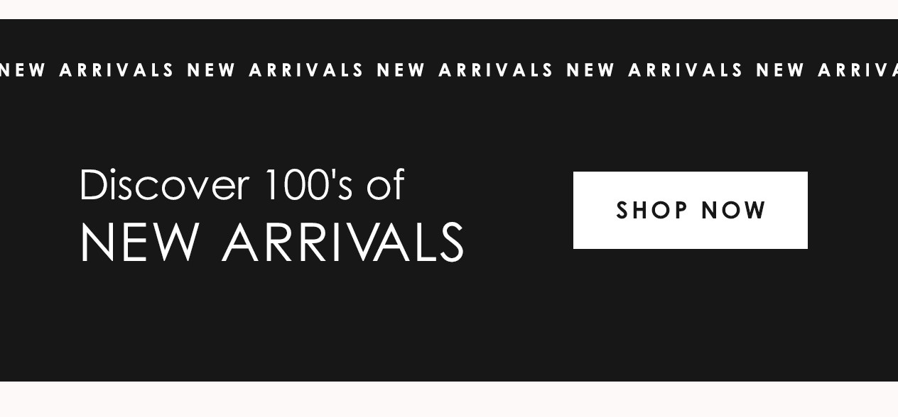 Discover 100s of NEW ARRIVALS