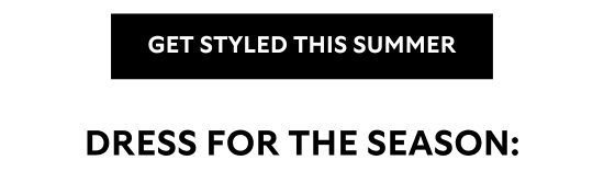 GET STYLED THIS SUMMER