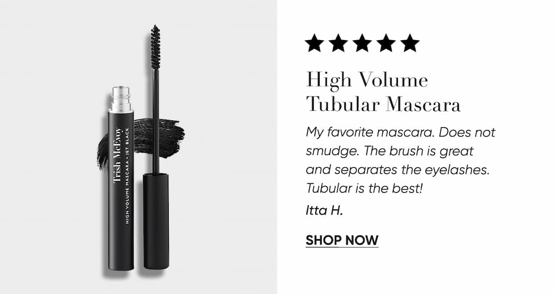 High Volume Tubular Mascara Bold, buildable volume. This iconic tubing formula for smudge-proof  length and  flawless definition.  SHOP NOW