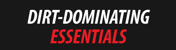 DIRT-DOMINATING ESSENTIALS