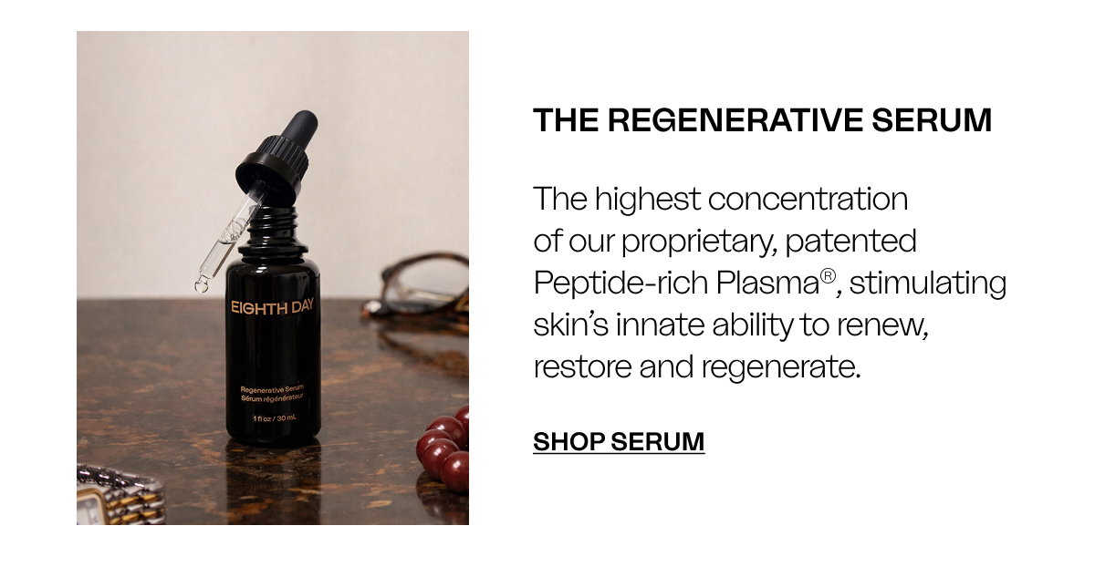 THE REGENERATIVE SERUM The highest conecentration of our proprietary, patented Peptide-rich Plasma, stimulating skin's innate ability to renew, restore and regenerate. SHOP SERUM