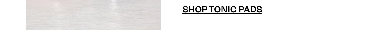 SHOP TONIC PADS