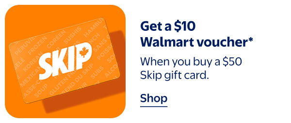Get a $10 Walmart voucher* - When you buy a $50 Skip gift card.