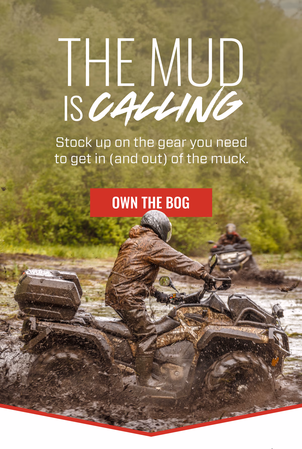 THE MUD IS CALLING | Stock up on the gear you need to get in (and out) of the muck | OWN THE BOG