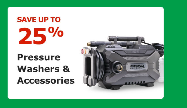 SAVE UP TO 25%. Pressure Washers & Accessories.