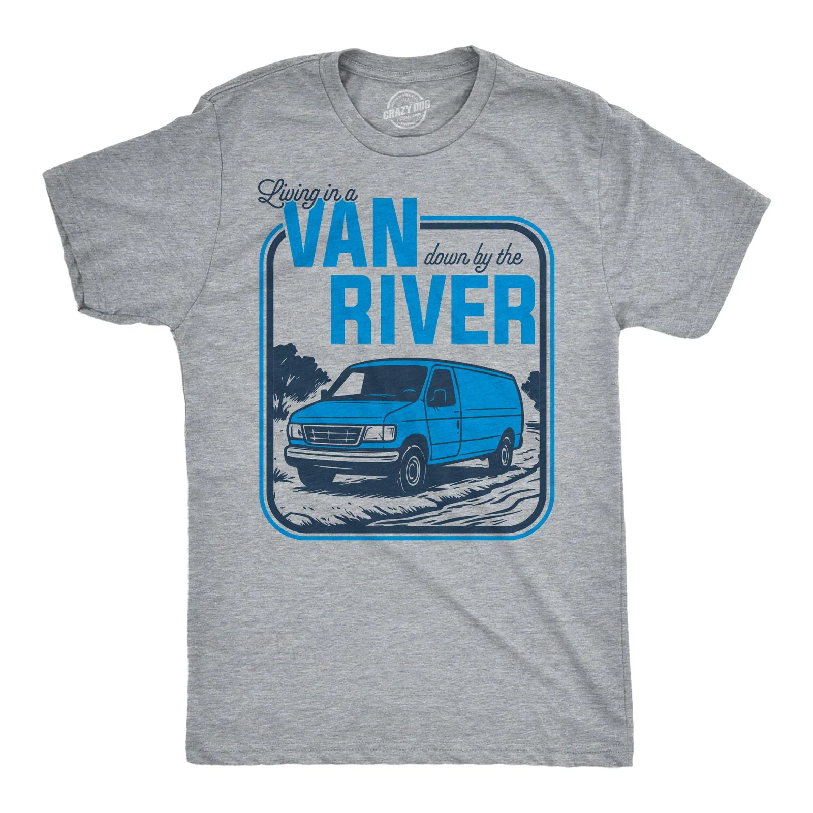 Image of Living In A Van Down By The River Men's T Shirt