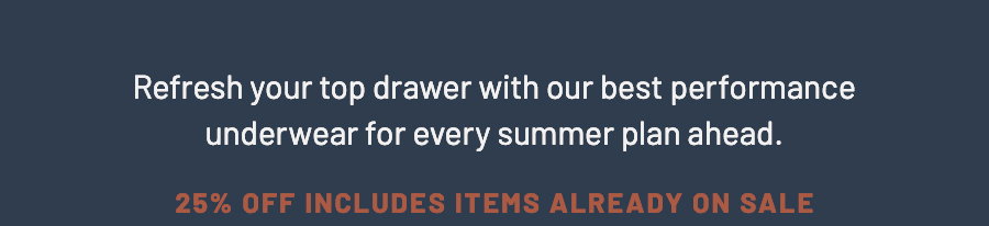 Refresh your top drawer with best performance underwear for summer. 25 percent off includes items on sale.