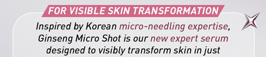 For visible skin transformation