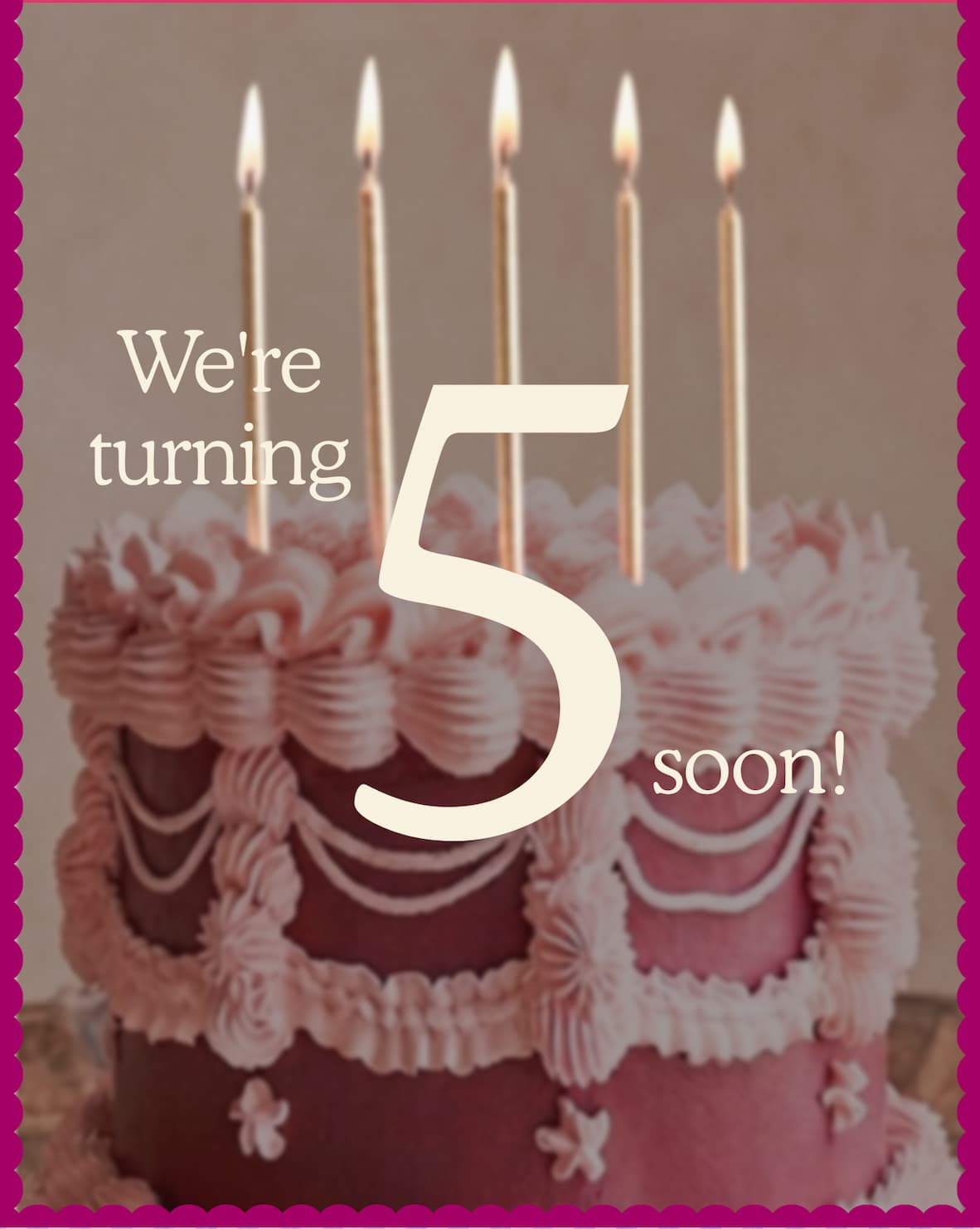 We're Turning 5 Soon!